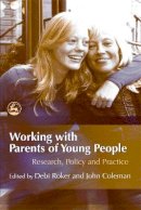 Debi (Ed) Roker - Working with Parents of Young People: Research, Policy and Practice - 9781843104209 - V9781843104209