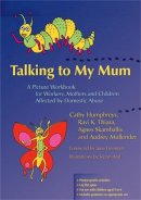 Dr Ravi Thiara - Talking to My Mum: A Picture Workbook for Workers, Mothers and Children Affected by Domestic Abuse - 9781843104223 - V9781843104223