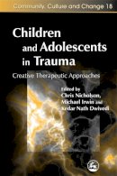 Chris Nicholson - Children and Adolescents in Trauma: Creative Therapeutic Approaches (Community, Culture and Change) - 9781843104377 - V9781843104377
