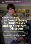 Vicki Lundine - Career Training and Personal Planning for Students with Autism Spectrum Disorders: A Practical Resource for Schools - 9781843104407 - V9781843104407