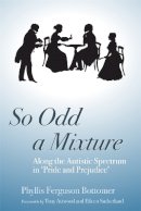 Phyllis Ferguson-Bottomer - So Odd a Mixture: Along the Autistic Spectrum in ´Pride and Prejudice´ - 9781843104995 - KKD0002907