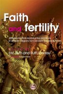 Eric (Ed) Blyth - Faith and Fertility: Attitudes Towards Reproductive Practices in Different Religions from Ancient to Modern Times - 9781843105350 - V9781843105350