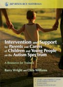 Wright, Barry, Williams, Chris - Intervention and Support for Parents and Carers of Children and Young People in the Autistic Spectrum: A Resource for Trainers (Jkp Resource Materials) - 9781843105480 - V9781843105480