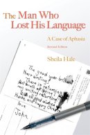 Hale, Sheila - The Man Who Lost His Language: A Case of Aphasia - 9781843105640 - V9781843105640