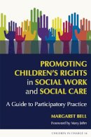 Margaret Bell - Promoting Children´s Rights in Social Work and Social Care: A Guide to Participatory Practice - 9781843106074 - V9781843106074