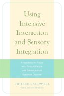 Phoebe Caldwell - Using Intensive Interaction and Sensory Integration: A Handbook for Those Who Support People With Severe Autistic Spectrum Disorder - 9781843106265 - V9781843106265