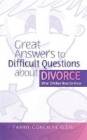 Fanny  Cohen Herlem - Great Answers to Difficult Questions about Divorce: What Children Need to Know - 9781843106722 - V9781843106722