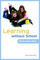 Ross Mountney - Learning Without School: Home Education - 9781843106852 - V9781843106852