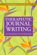 Thompson, Kate - Therapeutic Journal Writing: An Introduction for Professionals (Writing for Therapy or Personal Development) - 9781843106906 - V9781843106906