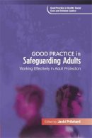 Pritchard  Jacki - Good Practice in Safeguarding Adults: Working Effectively in Adult Protection - 9781843106999 - V9781843106999