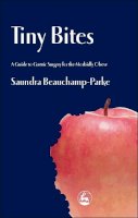 Saundra Beauchamp-Parke - Tiny Bites: A Guide to Gastric Surgery for the Morbidly Obese - 9781843107040 - V9781843107040