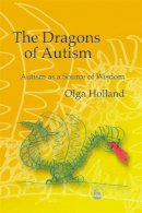 Olga Holland - The Dragons of Autism: Autism As a Source of Wisdom - 9781843107415 - V9781843107415