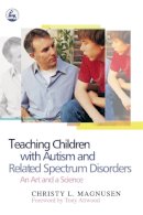 Christy Magnusen - Teaching Children With Autism and Related Spectrum Disorders: An Art and a Science - 9781843107477 - V9781843107477