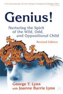 Joanne Barrie Lynn George T. Lynn - Genius!: Nurturing the Spirit of the Wild, Odd, And Oppositional Child - 9781843108207 - V9781843108207