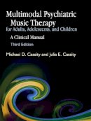 Michael D. Cassity - Multimodal Psychiatric Music Therapy for Adults, Adolescents, and Children: A Clinical Manual - 9781843108313 - V9781843108313