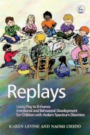 Naomi Chedd - Replays: Using Play to Enhance Emotional and Behavioural Development for Children with Autism Spectrum Disorders - 9781843108320 - V9781843108320