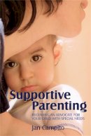 Jan Campito - Supportive Parenting: Becoming an Advocate for Your Child With Special Needs - 9781843108511 - V9781843108511