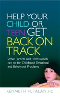 Kenneth Talan - Help Your Child or Teen Get Back on Track: What Parents and Professionals can do for Childhood Emotional and Behavioral Problems - 9781843108702 - V9781843108702