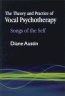 Diane Austin - The Theory and Practice of Vocal Psychotherapy: Songs of the Self - 9781843108788 - V9781843108788
