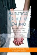 Jody John Ramey - Autistics´ Guide to Dating: A Book by Autistics, for Autistics and Those Who Love Them or Who Are in Love with Them - 9781843108818 - V9781843108818