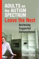 Nancy Perry - Adults on the Autism Spectrum Leave the Nest: Achieving Supported Independence - 9781843109044 - V9781843109044