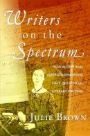 Julie Brown - Writers on the Spectrum: How Autism and Asperger Syndrome Have Influenced Literary Writing - 9781843109136 - V9781843109136