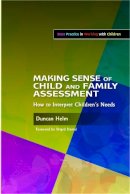 Helm, Duncan - Making Sense of Child and Family Assessment: How to Interpret Children's Needs (Best Practice in Working with Children) - 9781843109235 - V9781843109235
