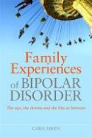 Aiken, Cara - Family Experiences of Bipolar Disorder: The Ups, The Downs and the Bits in Between - 9781843109358 - V9781843109358