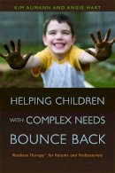 Kim Aumann - Helping Children with Complex Needs Bounce Back: Resilient TherapyTM for Parents and Professionals - 9781843109488 - V9781843109488