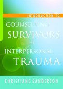 Christiane Sanderson - Introduction to Counselling Survivors of Interpersonal Trauma - 9781843109624 - V9781843109624