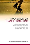 John Clements - Transition or Transformation?: Helping Young People With Autistic Spectrum Disorder Set Out on a Hopeful Road Towards Their Adult Lives - 9781843109648 - KKD0002908