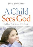 Howard Worsley - A Child Sees God: Children Talk About Bible Stories - 9781843109723 - V9781843109723