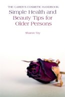 Sharon Tay - The Carer's Cosmetic Handbook: Simple Health and Beauty Tips for Older Persons - 9781843109730 - V9781843109730