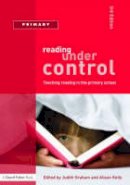 Judith Graham - Reading Under Control: Teaching Reading in the Primary School - 9781843124610 - V9781843124610