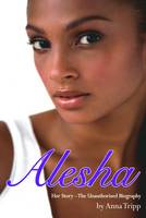 Anna Tripp - Alesha Dixon: Her Story - The Unauthorized Biography - 9781843174431 - KRF0027936