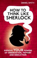 Daniel Smith - How to Think Like Sherlock - 9781843179535 - V9781843179535