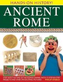 Steele, Philip - Hands-On History! Ancient Rome: Step into the time of the Roman Empire, with 15 step-by-step projects and over 370 exciting pictures - 9781843226925 - V9781843226925