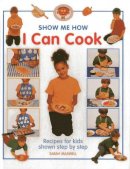 Sarah Maxwell - Show Me How: I Can Cook - 9781843227557 - V9781843227557