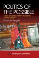 Kumkum Sangari - Politics of the Possible: Essays on Gender, History, Narratives, Colonial English: Essays on Gender, History, Narratives and Colonial English (Anthem South Asian Studies) - 9781843310372 - V9781843310372