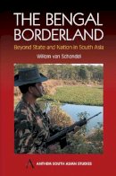Willem Van Schendel - The Bengal Borderland. Beyond State and Nation in South Asia.  - 9781843311454 - V9781843311454
