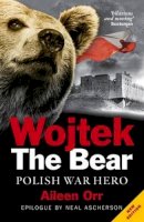 Orr, Aileen, Ascherson, Neal - Wojtek the Bear: Polish War Hero - 9781843410652 - V9781843410652