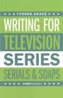 Grace, Yvonne - Writing for Television: Series, Serials and Soaps - 9781843443377 - V9781843443377