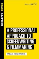 Farah Abushwesha - Rocliffe Notes: A Professional Approach to Screenwriting & Filmmaking - 9781843444275 - V9781843444275
