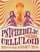 Simon Matthews - Psychedelic Celluloid: British Pop Music in Film and TV 1965-1974 - 9781843444572 - V9781843444572