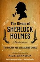 Nick Rennison - The Rivals of Sherlock Holmes: Stories from the Golden Age of Gaslight Crime - 9781843447375 - V9781843447375