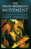Linda Connolly - The Irish Women's Movement: From Revolution to Devolution - 9781843510253 - V9781843510253