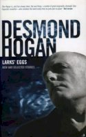 Desmond Hogan - Lark's Eggs: New And Selected Stories - 9781843510710 - V9781843510710