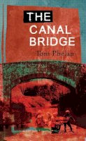 Tom Phelan - The Canal Bridge - 9781843510758 - V9781843510758