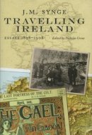 Jm Synge - J.M. Synge, Travelling Ireland:  Essays 1898-1908 - 9781843511571 - KCW0019160