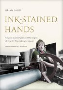 Brian Lalor - Ink-Stained Hands: Graphic Studio Dublin and the Origins of Fine-Art Printmaking in Ireland - 9781843511779 - V9781843511779